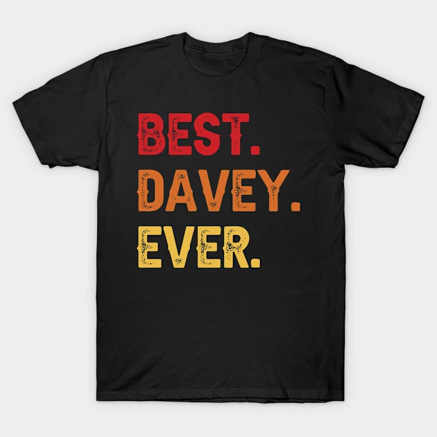 Best DAVEY Ever, DAVEY Second Name, DAVEY Middle Name T-Shirt by confoundca